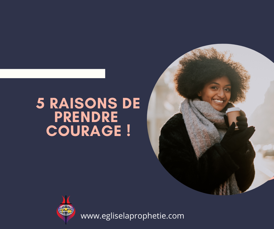 5 raisons de prendre courage et de se fortifier aujourd'hui.